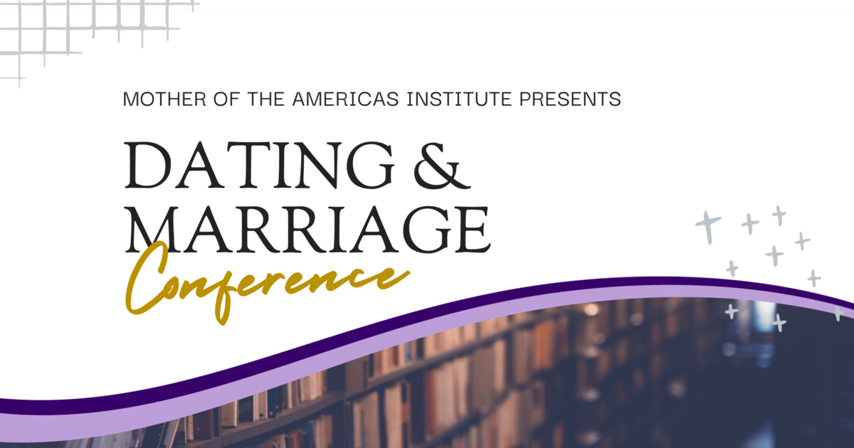 Dating and Marriage Conference 2024 Mother of the Americas Institute